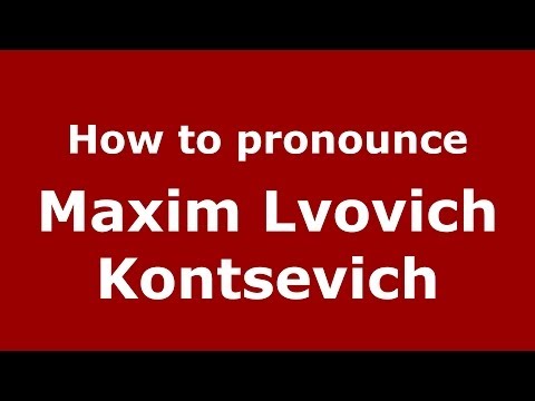 How to pronounce Maxim Lvovich Kontsevich (Russian/Russia) - PronounceNames.com
