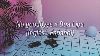 No Goodbyes - Dua Lipa (Inglés-Español)