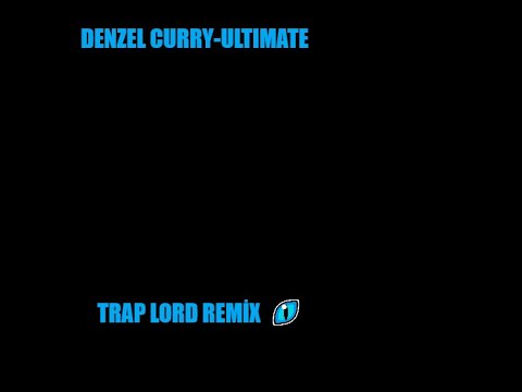 DENZEL CURRY ULTIMATE   TRAP LORD REMIX