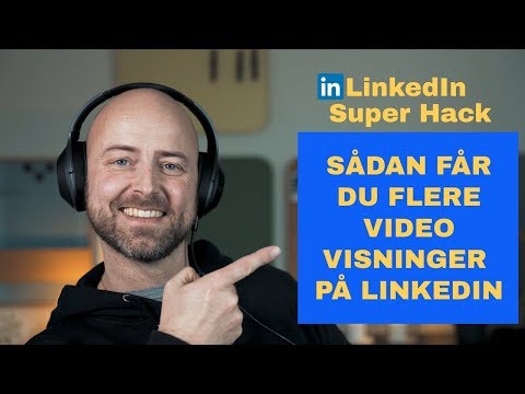 SÅDAN FÅR DU FLERE VIDEO VISNINGER PÅ LINKEDIN