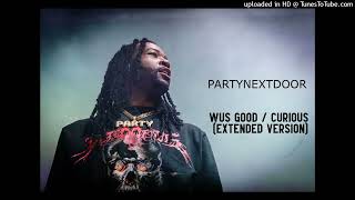 PARTYNEXTDOOR  - Wus Good  / Curious (Extended Version) - Official
