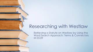 M309 Using Westlaw to find Statutes: Terms & Connectors
