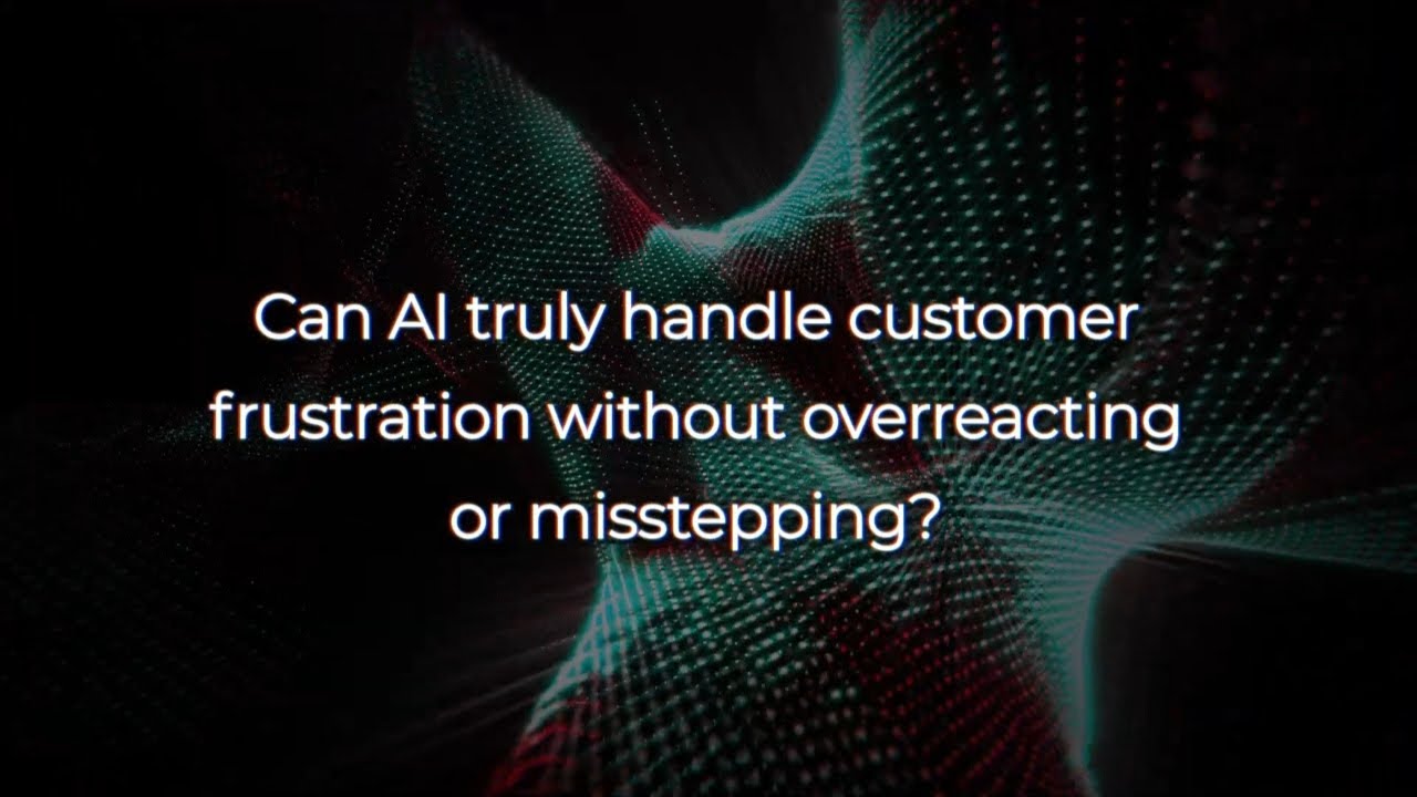 Can AI truly handle customer frustration without overreacting or misstepping?