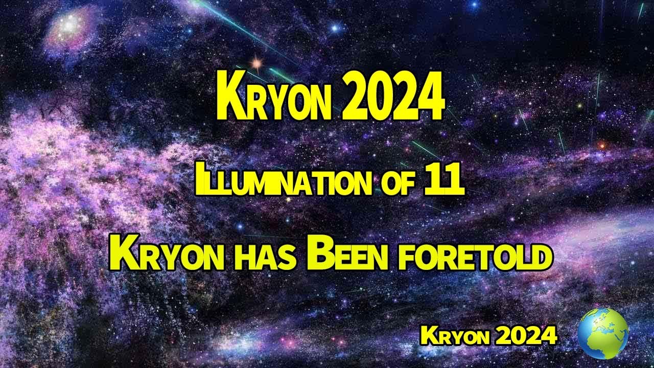 Kryon 2024 》Illumination of 11 Kryon has Been foretold