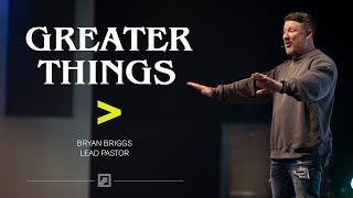 Nothing Greater Than The One | Greater Things | Pastor Bryan Briggs