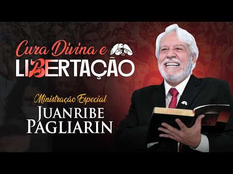 Cura Divina e Libertação - Ministração Especial Juanribe Pagliarin