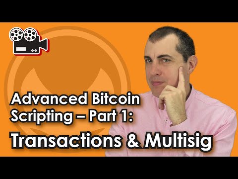 Advanced Bitcoin Scripting -- Part 1: Transactions & Multisig Video