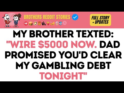 My Brother Texted: "Wire $5000 NOW. Dad Promised You'd Clear My GAMBLING Debt Tonight"