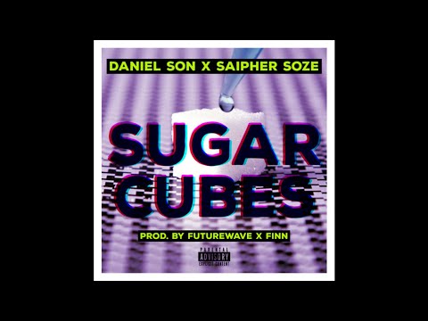 DANIEL SON X SAIPHER SOZE - Sugar Cubes (Prod. Futurewave X Finn)
