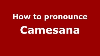 How to pronounce Camesana