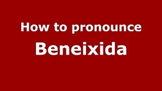 How to pronounce Beneixida