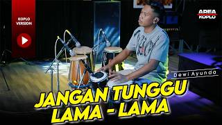 Download lagu JANGAN TUNGGU LAMA - LAMA VERSI KOPLO FARIS KENDANG CLARITY GLERR mp3