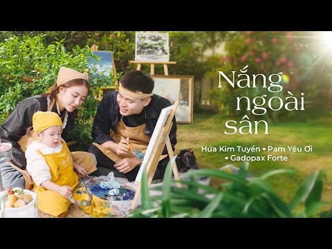 Nắng Ngoài Sân | Hứa Kim Tuyền x Pam Yêu Ơi x Gadopax Forte | Official MV