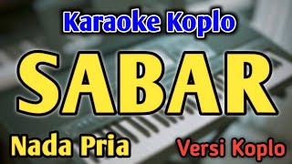 Download lagu SABAR - KARAOKE || NADA PRIA COWOK || Versi Koplo || Sadewok mp3 Download lagu SABAR - KARAOKE || NADA PRIA COWOK || Versi Koplo || Sadewok mp3