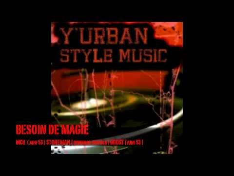 BESOIN DE MAGIE  mck (adn 53) stoneman (original gentils) goost (adn53) yurbanstylemusic