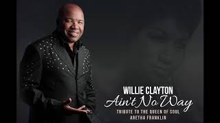 Willie Clayton - Ain't No Way My Tribute To...