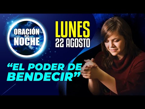 Oracion de la Noche de Hoy 🌜Lunes 22 de Agosto - "El Poder de Bendecir"