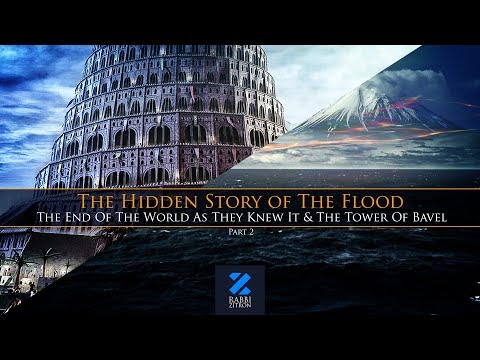 The Hidden Story Of The Flood :Part 2- The End Of The World As They Knew It  & The Tower Of Bavel
