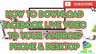 HOW TO DOWNLOAD FACEBOOK LIVE VIDEO TO YOUR ANDROID PHONE & DESKTOP / Tagalog Tutorial/ CRIS TV
