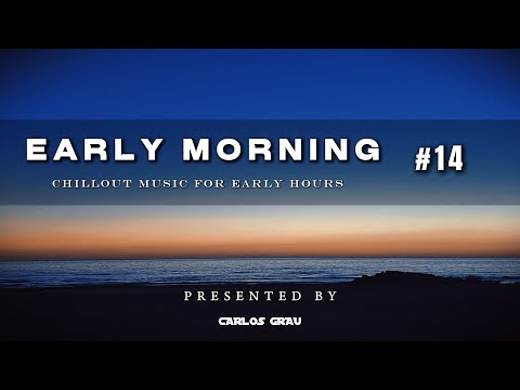 Early Morning Sessions #14 • Chillout Set | Carlos Grau