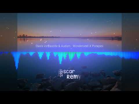 Oasis vs Bastille & Audien - Wonderwall X Pompeii [Remix VS Remix] (Mashup Oscar Remy)