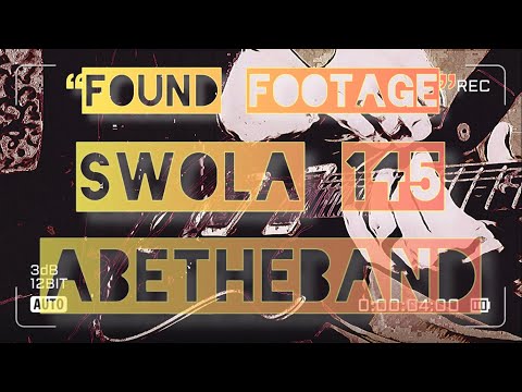 AbetheBand - #SWOLA145 - “Found Footage”