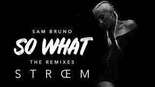 Sam Bruno - So What (Strœm Remix)