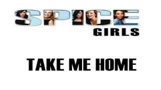 Spice Girls - Take Me Home