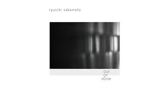 Ryuichi Sakamoto - Out of Noise