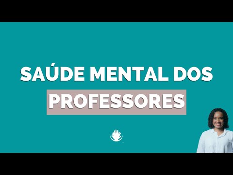 Saúde mental dos professores, quem cuida de quem educa?  - Psi. Nathália M. de Souza