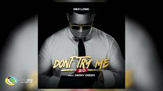 Nez Long - Don't Try Me (feat. Derry Deezzo) (Official Audio)