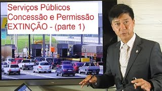 Serviços Públicos - CONCESSÃO E PERMISSÃO - EXTINIÇÃO - I - Aula 134-Dto Administrativo-Tanaka