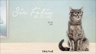 Sir Felix ft. Wurld - Better Days [Dirty Soul]