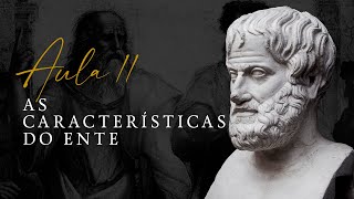 AS CARACTERÍSTICAS DO ENTE | Metafísica #11