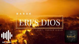 Eres Dios - BARAK (feat. Tercer Cielo)