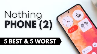 Nothing Phone (2): 5 best and 5 worst things