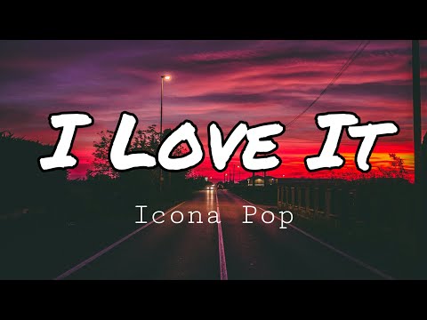 Icona Pop - I Love It (ft. Charli XCX) [Lyrics]