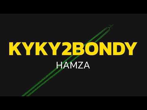 Hamza – KYKY2BONDY (Lyrics)