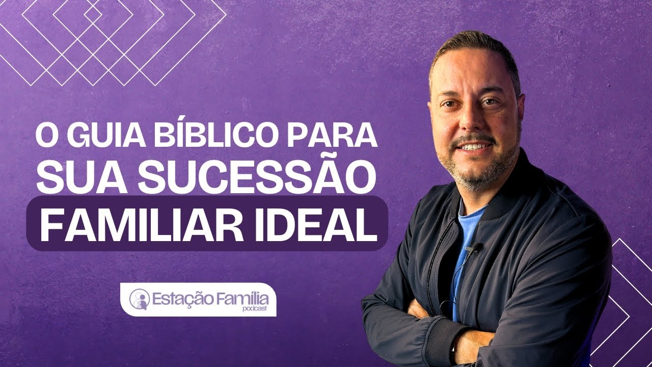 Sucessão Familiar: o caminho para uma transição tranquila | Pr. Cristiano Pasiani | Estação Família