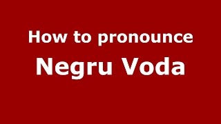 How to pronounce Negru Vodă
