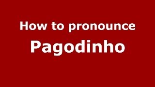 How to pronounce Pagodinho