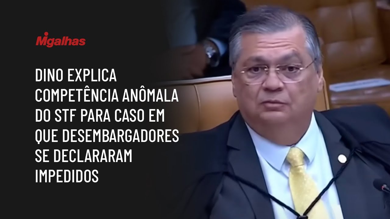 Dino explica competência anômala do STF para caso em que desembargadores se declararam impedidos