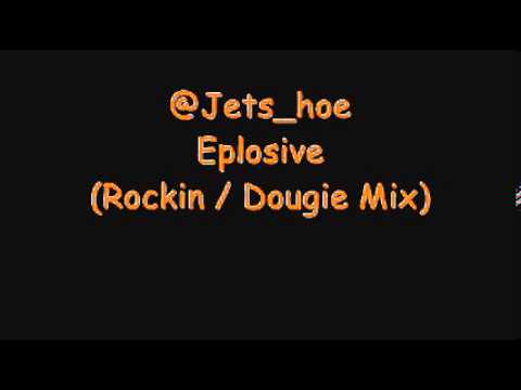 @jets_hoe - Explosive ( Rocking / Dougie Mix 2013)