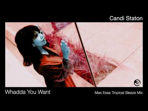 Candi Staton - Whadda You Want (Max Essa Tropical Sleaze Mix)