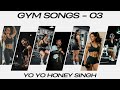 Best Gym Songs Punjabi Gym Songs Yo Yo Honey Singh