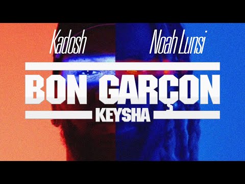 Kadosh ft. Noah Lunsi - Bon Garçon x Keysha