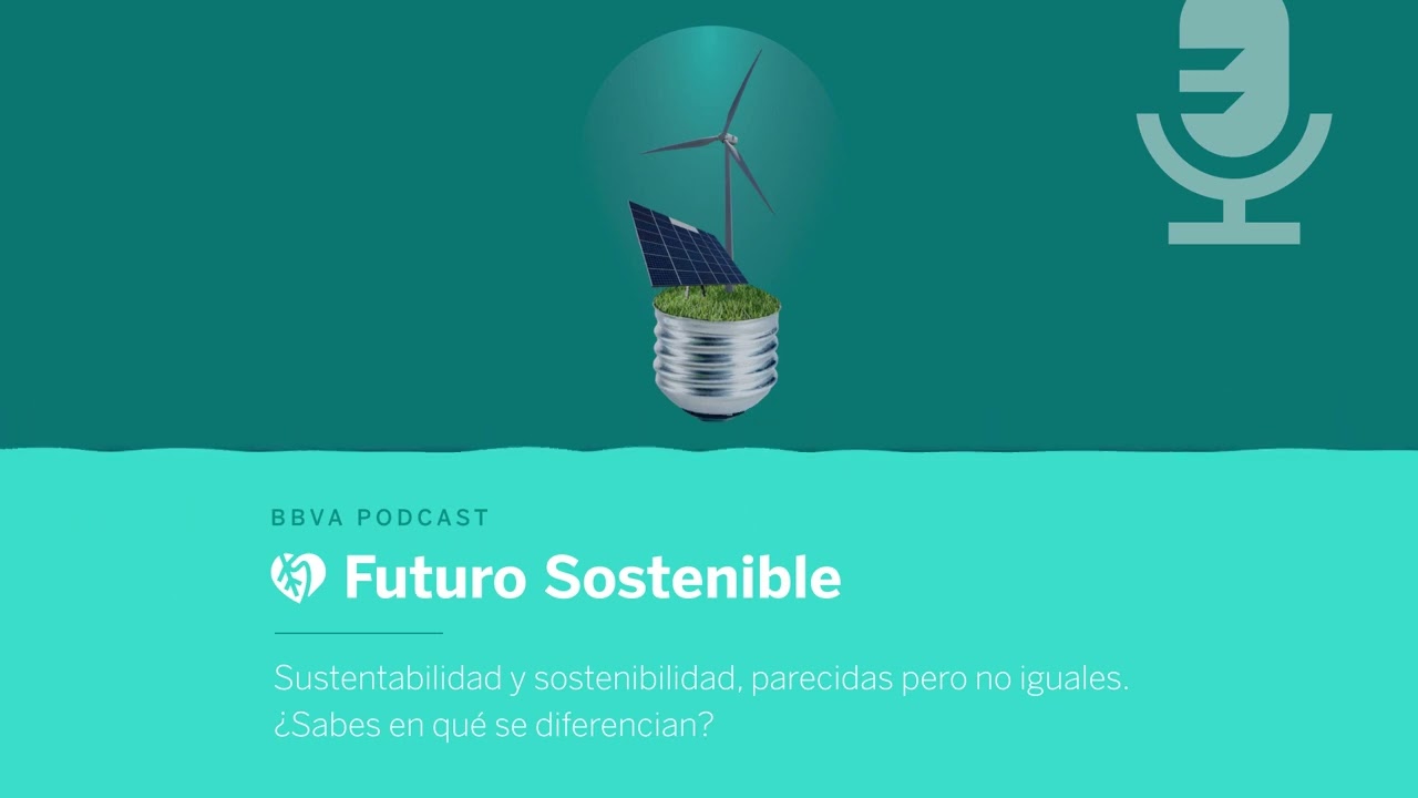 Sustentabilidad y sostenibilidad, parecidas pero no iguales | Futuro Sostenible