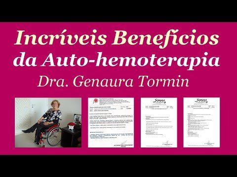 INCRÍVEIS BENEFÍCIOS DA AUTO-HEMOTERAPIA, Dra. Genaura Tormin