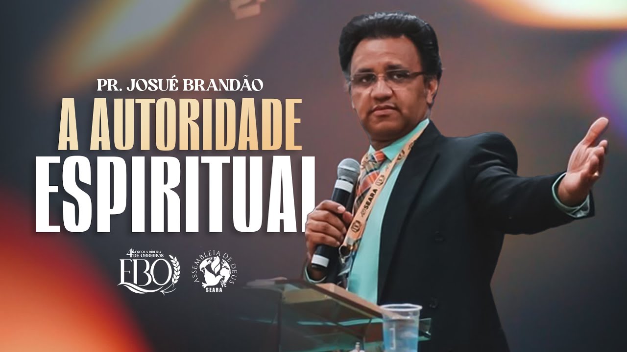 A AUTORIDADE ESPIRITUAL - PR. JOSUÉ BRANDÃO I 4ª EBO I AD SEARA OFICIAL