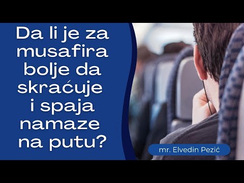 Da li je za musafira bolje da skraćuje i spaja namaze na putu? - mr. Elvedin Pezić